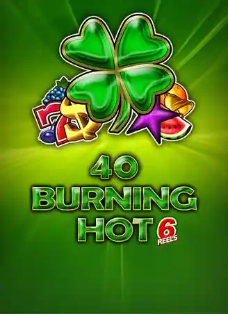 40 Burning Hot 6 reels