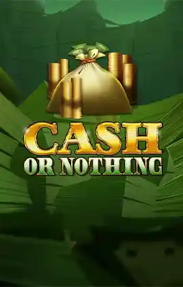 Cash Or Nothing